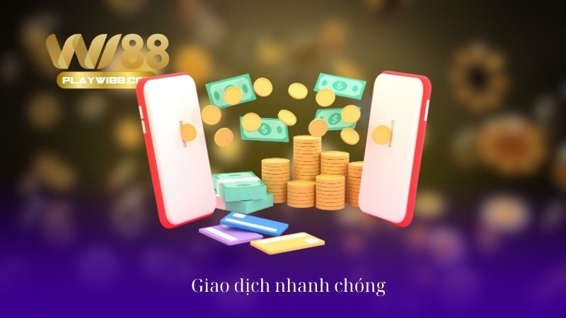 Wi88 Giao dịch nhanh chóng