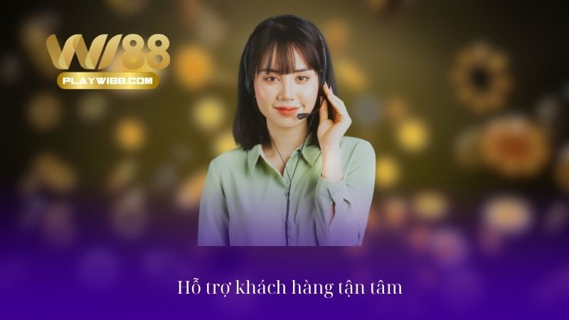 Hỗ trợ khách hàng tận tâm