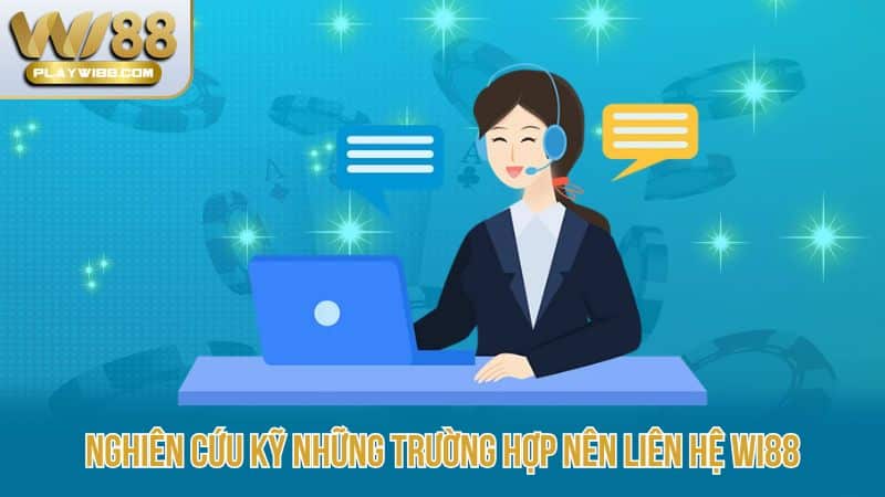 Nghien-cuu-ky-nhung-truong-hop-nen-lien-he-Wi88